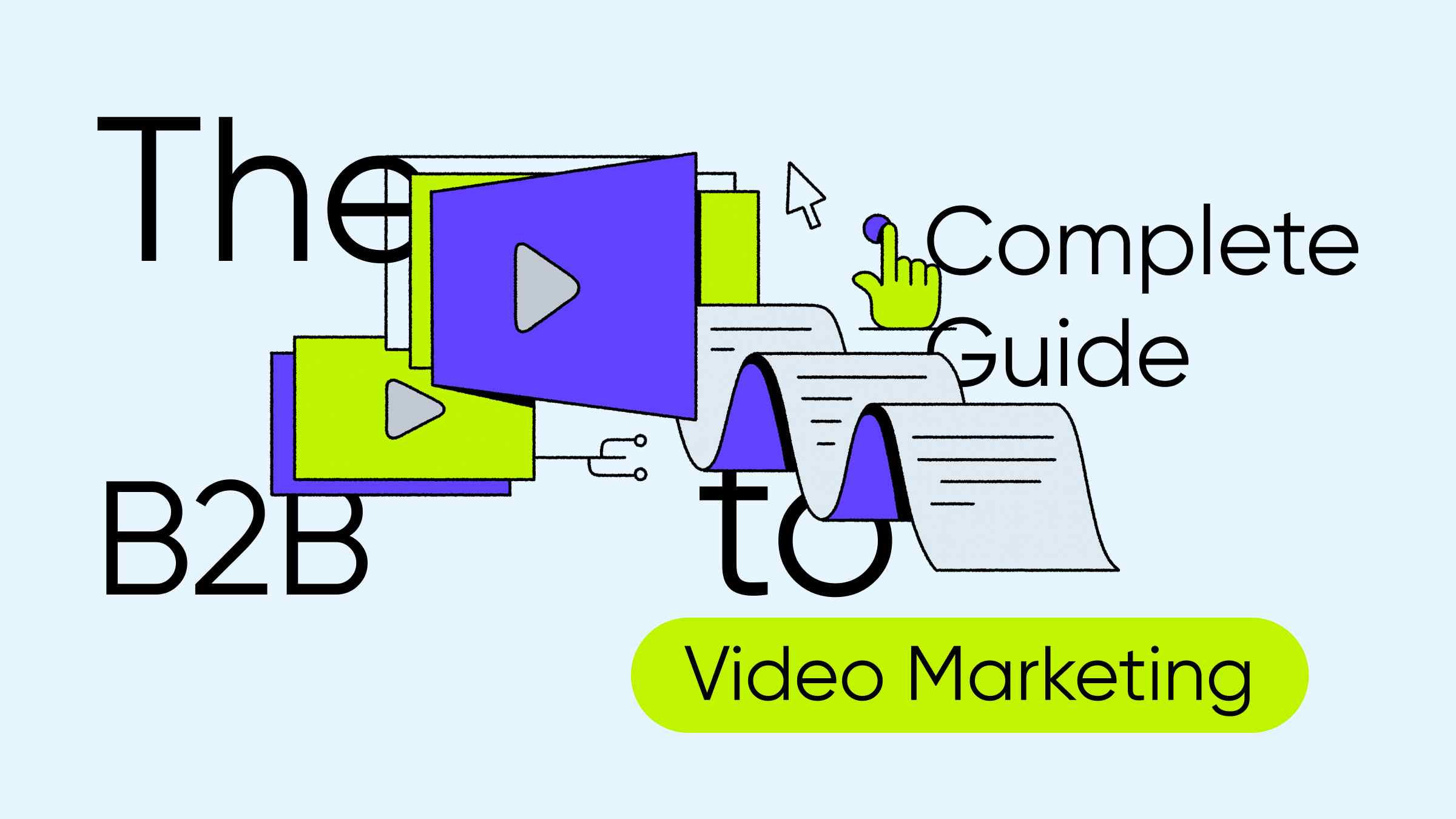 The Complete Guide to B2B Video Marketing